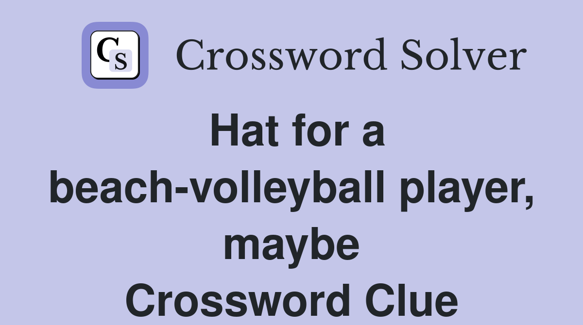 Hat for a beachvolleyball player, maybe Crossword Clue Answers